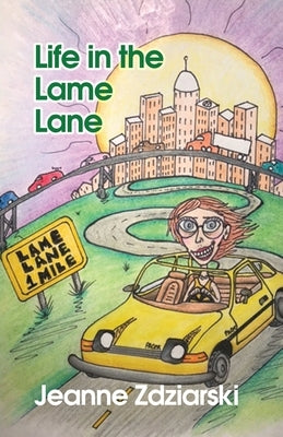 Life in the Lame Lane by Zdziarski, Jeanne