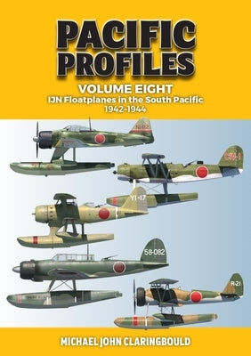 Ijn Floatplanes in the South Pacific: 1942-1944 by Claringbould, Michael