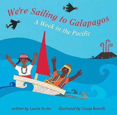 We're Sailing to Galapagos: A Week in the Pacific by Krebs, Laurie