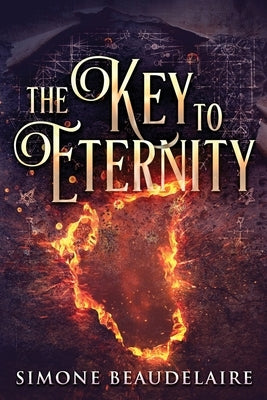 The Key To Eternity: Large Print Edition by Beaudelaire, Simone
