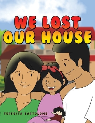 We Lost Our House by Bartolome, Teresita