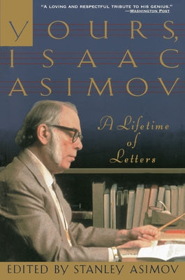 Yours, Isaac Asimov: A Lifetime of Letters by Asimov, Isaac