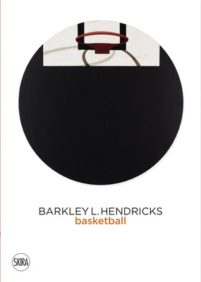 Barkley L. Hendricks: Basketball by Hendricks, Barkley