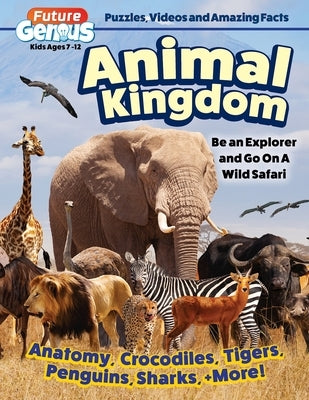 Future Genius: Animal Kingdom: Be an Explorer and Go on a Wild Safari by Editors of Happy Fox Books