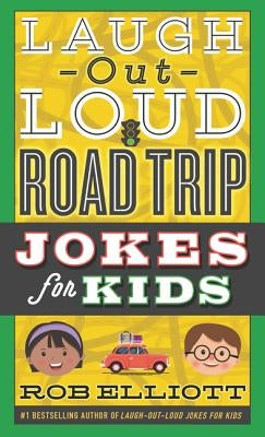 Laugh-Out-Loud Road Trip Jokes for Kids by Elliott, Rob