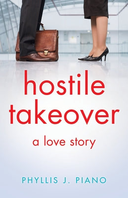 Hostile Takeover: A Love Story by Piano, Phyllis J.