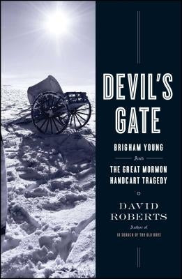 Devil's Gate: Brigham Young and the Great Mormon Handcart Tragedy by Roberts, David