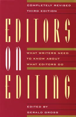 Editors on Editing: What Writers Need to Know about What Editors Do by Gross, Gerald C.