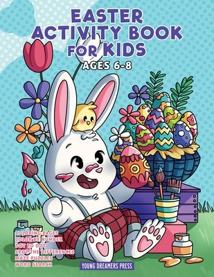 Easter Activity Book for Kids Ages 6-8: Easter Coloring Book, Dot to Dot, Maze Book, Kid Games, and Kids Activities by Young Dreamers Press