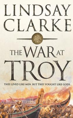 The War at Troy by Clarke, Lindsay