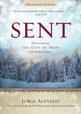 Sent Devotions for the Season: Delivering the Gift of Hope at Christmas by Acevedo, Jorge