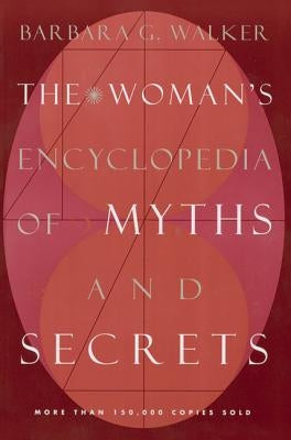 The Woman's Encyclopedia of Myths and Secrets by Walker, Barbara G.