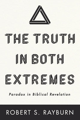 The Truth in Both Extremes by Rayburn, Robert S.