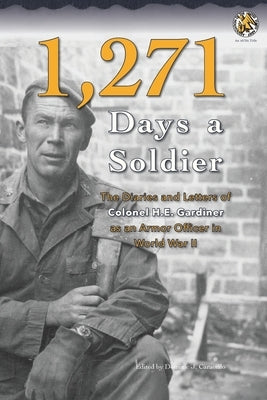1,271 Days a Soldier: The Diaries and Letters of Colonel H. E. Gardiner as an Armor Officer in World War II by Gardiner, H. E.