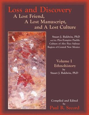 Loss and Discovery, Volume I: A Lost Friend, a Lost Manuscript, and a Lost Culture by Secord, Paul R.