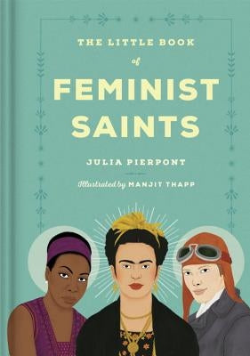 The Little Book of Feminist Saints by Pierpont, Julia
