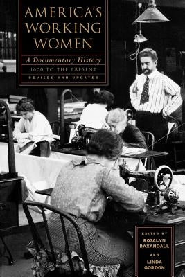 America's Working Women: A Documentary History, 1600 to the Present by Baxandall, Rosalyn Fraad