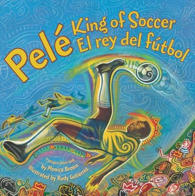 Pele, King of Soccer/Pele, El Rey del Futbol: Bilingual Spanish-English Children's Book by Brown, Monica