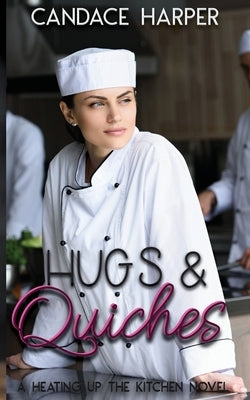Hugs And Quiches: A Heating Up the Kitchen Novel by Harper, Candace