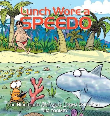 Lunch Wore a Speedo, 19: The Nineteenth Sherman's Lagoon Collection by Toomey, Jim