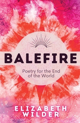 Balefire: Poetry for the End of the World by Wilder, Elizabeth