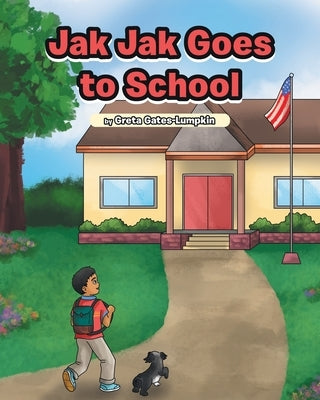 Jak Jak Goes to School by Gates-Lumpkin, Greta