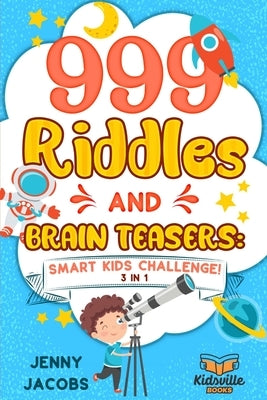999 Riddles and Brain Teasers: Smart Kids Challenge! by Jacobs, Jenny