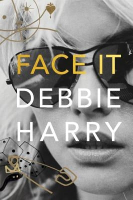 Face It: A Memoir by Harry, Debbie