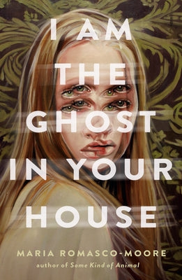 I Am the Ghost in Your House by Romasco-Moore, Mar
