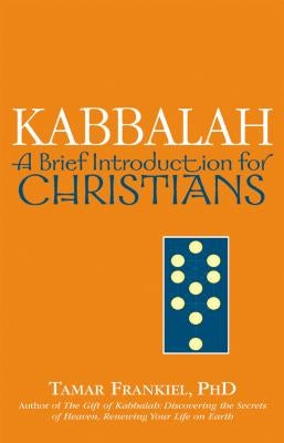 Kabbalah: A Brief Introduction for Christians by Frankiel, Tamar