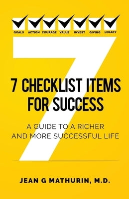 7 Checklist Items for Success: A Guide to a Richer and More Successful Life by Mathurin, Jean G.