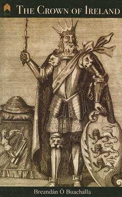 Crown of Ireland by Ó. Buachalla, Breandán Ó.