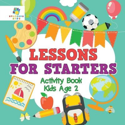 Lessons for Starters Activity Book Kids Age 2 by Educando Kids
