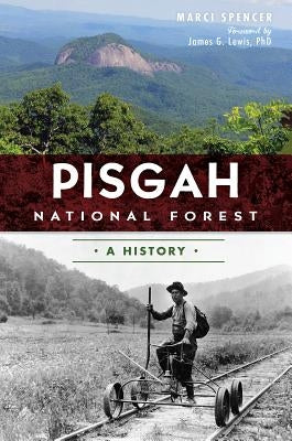 Pisgah National Forest: A History by Spencer, Marci