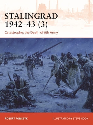 Stalingrad 1942-43 (3): Catastrophe: The Death of 6th Army by Forczyk, Robert
