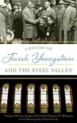 A History of Jewish Youngstown and the Steel Valley by Welsh, Thomas