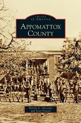 Appomattox County by Schroeder, Patrick a.