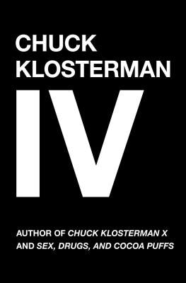 Chuck Klosterman IV by Klosterman, Chuck