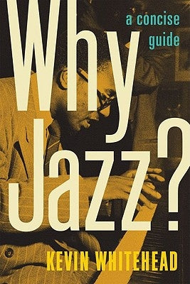 Why Jazz?: A Concise Guide by Whitehead, Kevin