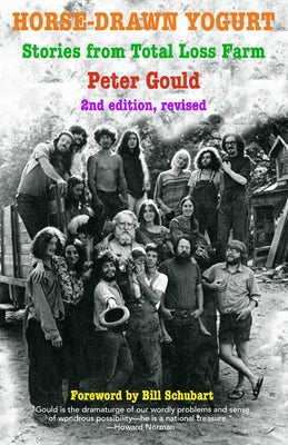 Horse-Drawn Yogurt: Stories from Total Loss Farm, 2nd Revised Edition by Gould, Peter