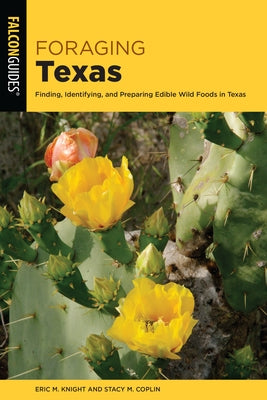 Foraging Texas: Finding, Identifying, and Preparing Edible Wild Foods in Texas by Coplin, Stacy M.