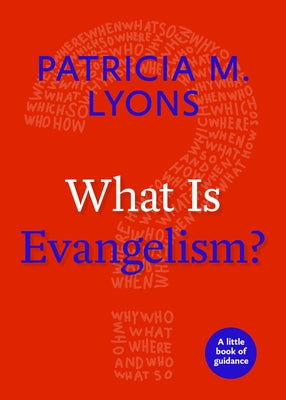 What Is Evangelism?: A Little Book of Guidance by Lyons, Patricia M.