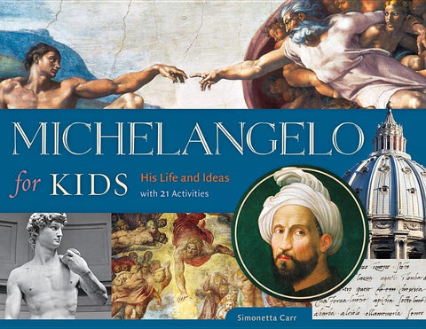 Michelangelo for Kids: His Life and Ideas, with 21 Activities by Carr, Simonetta