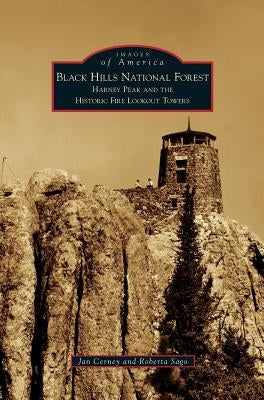 Black Hills National Forest: Harney Peak and the Historic Fire Lookout Towers by Cerney, Jan