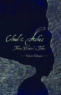 Cloud & Ashes: Three Winter's Tales by Gilman, Greer