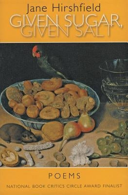 Given Sugar, Given Salt: Poems by Hirshfield, Jane