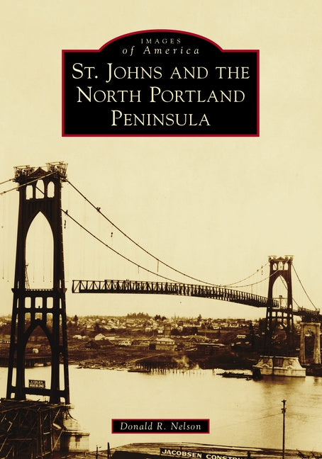 St. Johns and the North Portland Peninsula by Nelson, Donald R.