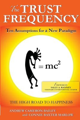 The Trust Frequency: Ten Assumptions for a New Paradigm by Bailey, Andrew Cameron
