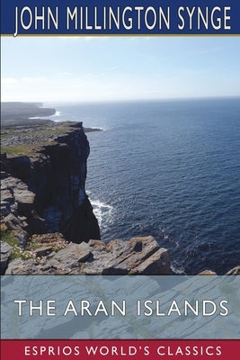 The Aran Islands (Esprios Classics) by Synge, John Millington