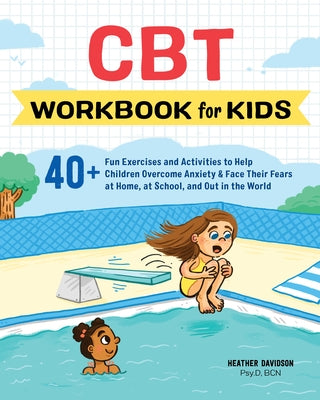 CBT Workbook for Kids: 40+ Fun Exercises and Activities to Help Children Overcome Anxiety & Face Their Fears at Home, at School, and Out in t by Davidson, Heather, Psy D. Bcn